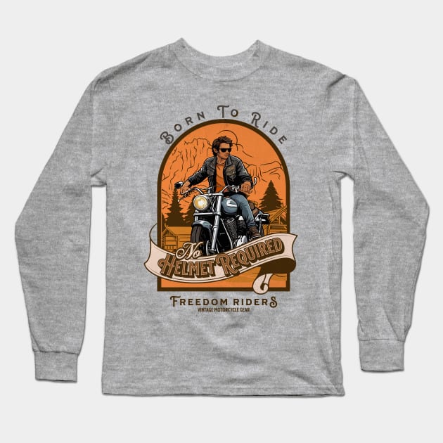 Born to Ride, No Helmet Required - Freedom Riders, Vintage Motorcycle Gear Long Sleeve T-Shirt by Blended Designs